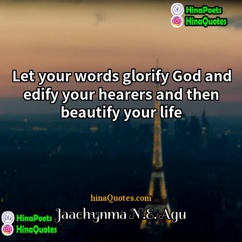 Jaachynma NE Agu Quotes | Let your words glorify God and edify